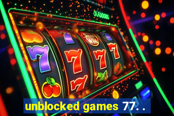 unblocked games 77. .